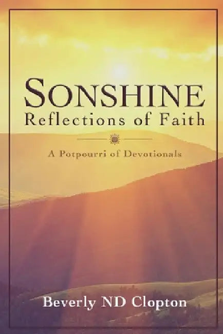 Sonshine: Reflections of Faith: a potpourri of devotionals by Beverly Nd Clopton