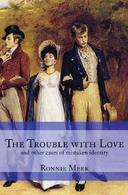 The Trouble With Love: (and other cases of mistaken identity) by Ronnie Meek