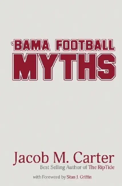 'Bama Football Myths by Jacob M. Carter