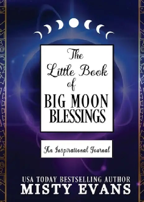 The Little Book of Big Moon Blessings: An Inspirational Journal by Misty Evans