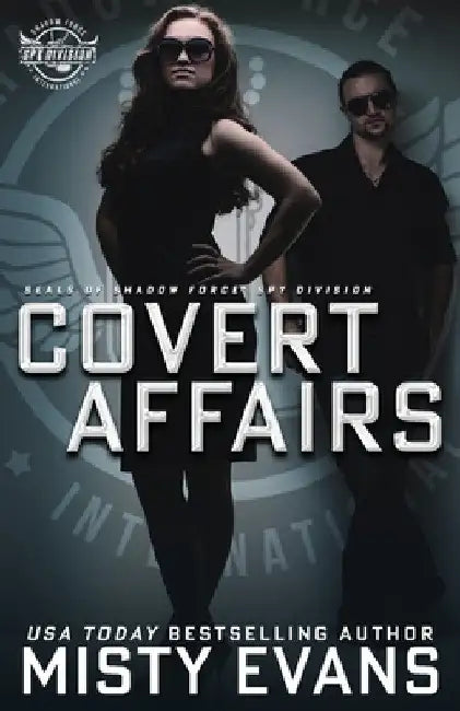 Covert Affairs: A Thrilling Military Romance in the SEALs of Shadow Force: Spy Division Series, Book 4: A Thrilling Military Romance in the SEALs of S by Misty Evans