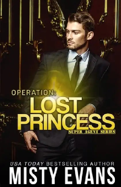 Operation Lost Princess, Super Agent Romantic Suspense Series Book 4 by Misty Evans