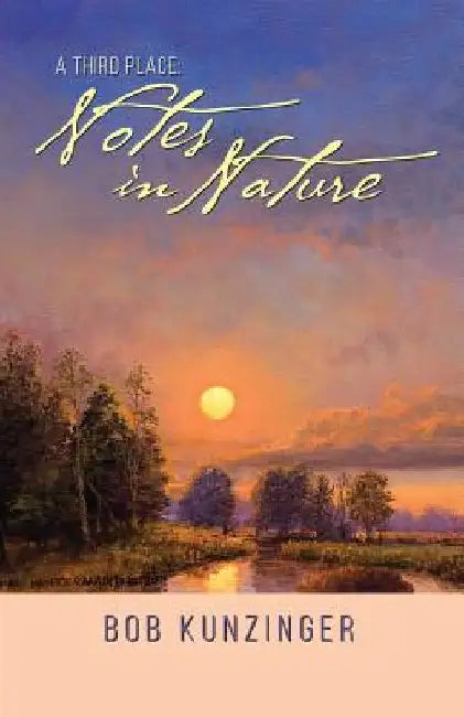 A Third Place: Notes in Nature by Bob Kunzinger