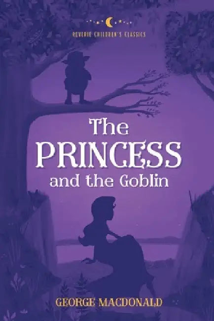 The Princess and the Goblin: Reverie Children's Classics by George MacDonald