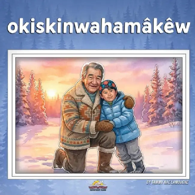 okiskinwahamâkêw by Tammy Rae Lamouche, Omar Ornelas Cervantes, L. Dale Laboucan