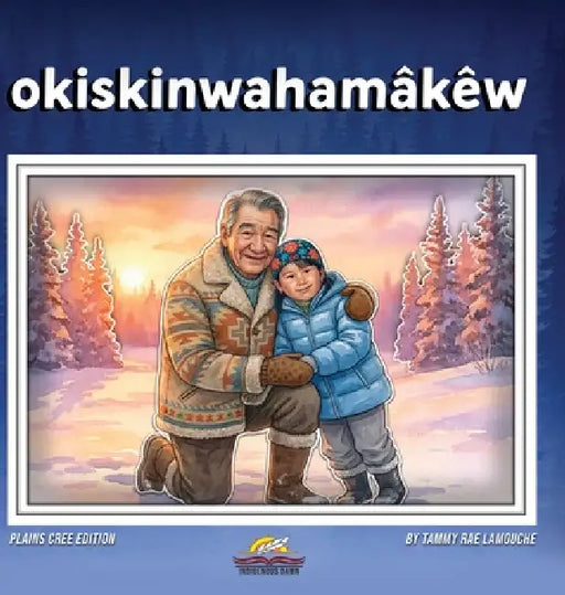 okisikinahmakew by Tammy Rae Lamoche, L. Dale Laboucan, Omar Ornelas Cervantes