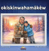 okisikinahmakew by Tammy Rae Lamoche, L. Dale Laboucan, Omar Ornelas Cervantes