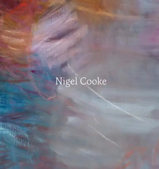 Nigel Cooke: Paintings: 2019-2025 by Nigel Cooke, Claire Selvin, Chloe Aridjis