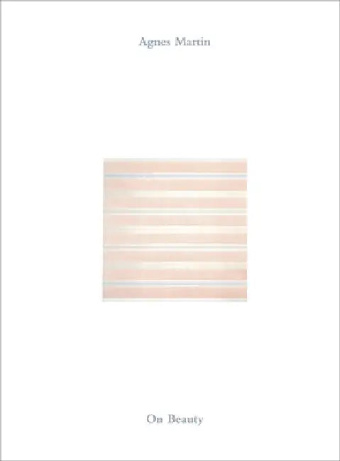 Agnes Martin: On Beauty by Agnes Martin, Milly Glimcher