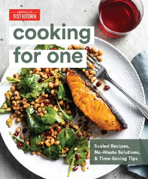 Cooking for One: Scaled Recipes, No-Waste Solutions, and Time-Saving Tips by America's Test Kitchen