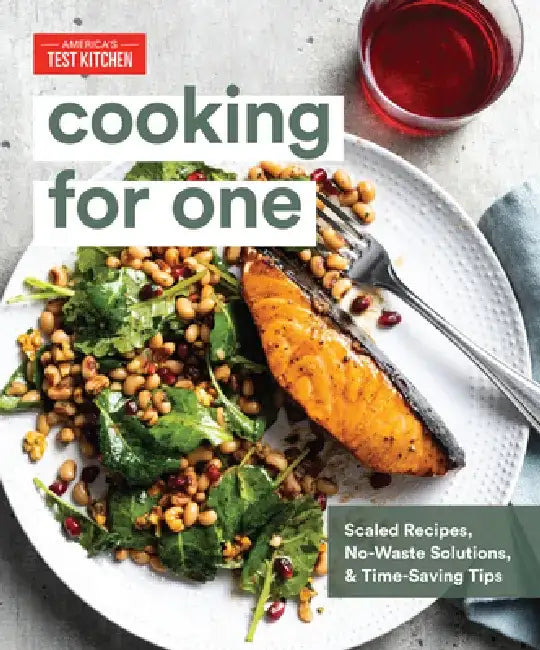 Cooking for One: Scaled Recipes, No-Waste Solutions, and Time-Saving Tips by America's Test Kitchen