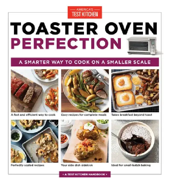 Toaster Oven Perfection: A Smarter Way to Cook on a Smaller Scale by America's Test Kitchen