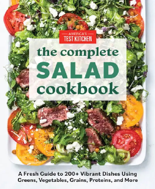 The Complete Salad Cookbook: A Fresh Guide with 200+ Vibrant Recipes by America's Test Kitchen