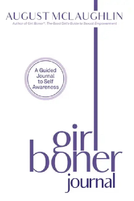Girl Boner Journal: A Guided Journal to Self Awareness by August McLaughlin