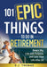 101 Epic Things To Do in Retirement: Dream Big, Live with Purpose, and Love Your Life After 60 by Sj Thomas, Sweet Harmony Press