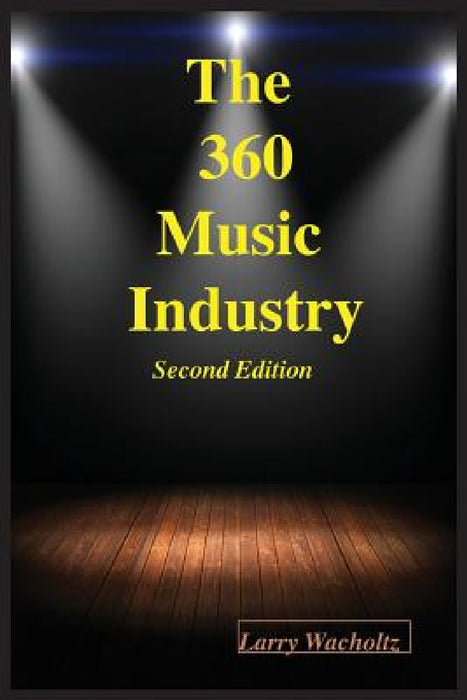 The 360 Music Industry (2nd Edition) by Larry E. Wacholtz, Beverly Schneller