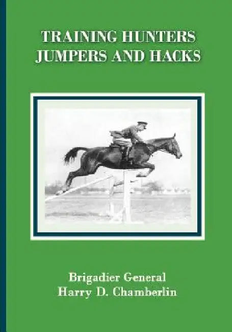 Training Hunters, Jumpers and Hacks by Harry Dwight Chamberlin
