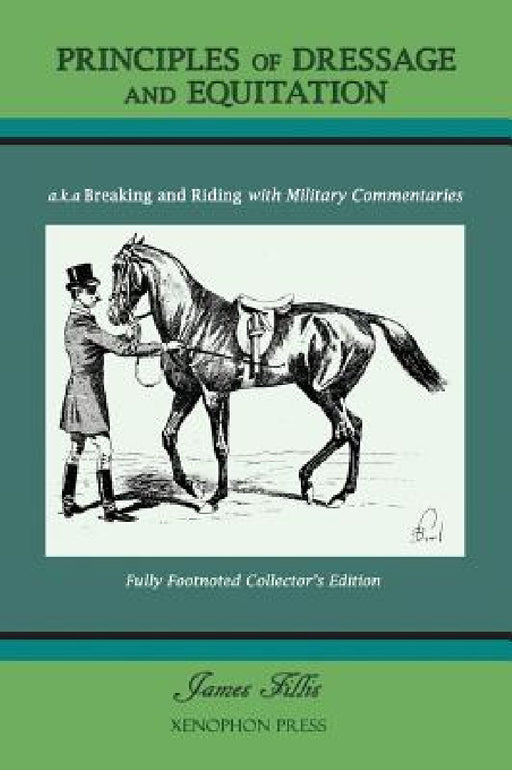 Principles of Dressage and Equitation: also known as 'Breaking and Riding with full military commentaries' by James Fillis, M. H. Hayes