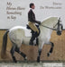 My Horses Have Something to Say by David de Wispelaere