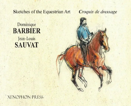 Sketches of the Equestrian Art - Croquis de Dressage by Dominique Barbier