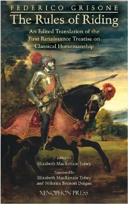 Federico Grisone's "The Rules of Riding" Gli ordini di cavalcare: An edited translation of the first renaissance treatise on classical horsemanship by Grisone, Federigo