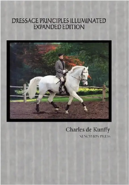 Dressage Principles Illuminated Expanded Edition by de Kunffy, Charles