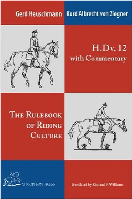 The H. Dv. 12 with Commentary: The Rulebook of Riding Culture by Heuschmann, Gerd