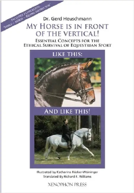 My Horse is in Front of the Vertical!: Ethical Horsemanship for a New Generation by Heuschmann, Gerd