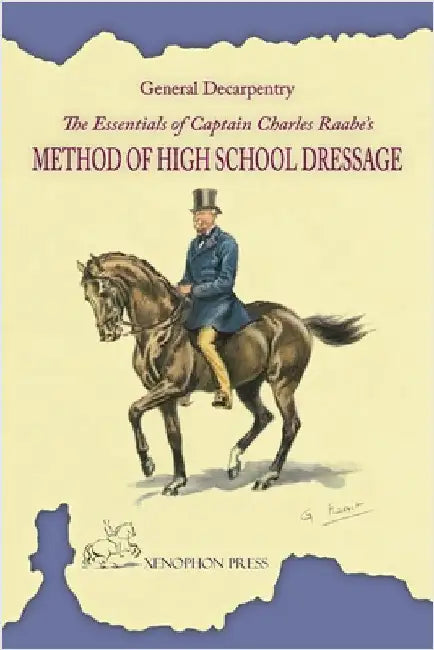 The Essentials of Captain Charles Raabe's Method of High School Dressage by Decarpentry, Albert