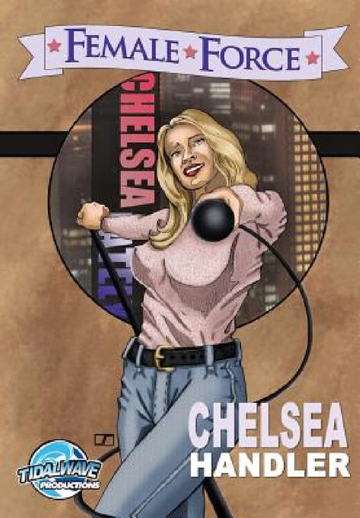 Female Force: Chelsea Handler by Jon Stanicek, Melissa Seymour, Darren G. Davis