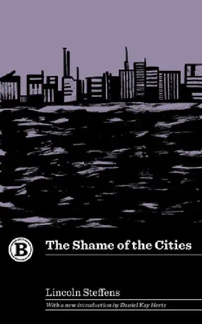 The Shame of the Cities by Lincoln Steffens