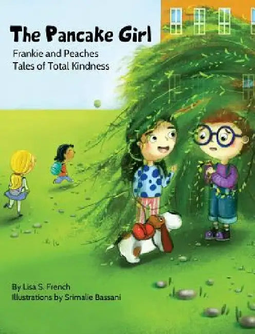 The Pancake Girl: A story about the harm caused by bullying and the healing power of empathy and friendship. by Lisa S. French