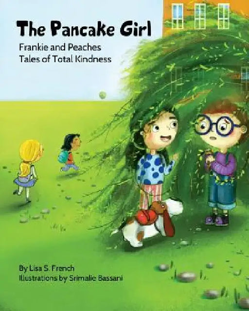 The Pancake Girl: A story about the harm caused by bullying and the healing power of empathy and friendship. by Lisa S. French