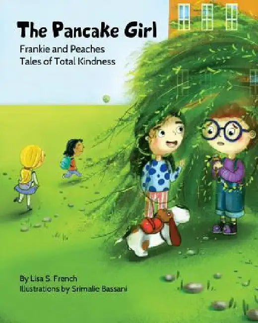 The Pancake Girl: A story about the harm caused by bullying and the healing power of empathy and friendship. by Lisa S. French