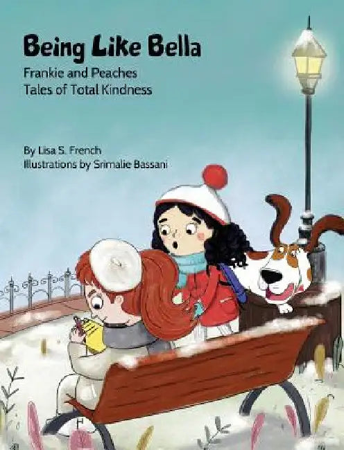 Being Like Bella: A children's book about empathy and compassion and the importance of accepting others for who they are. by Lisa S. French