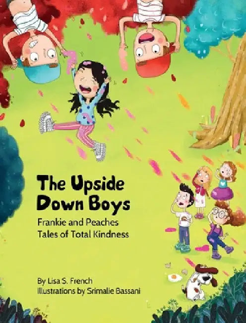 The Upside-Down Boys: A children's book about how bad feelings can be contagious and how kindness can turn bullies into buddies. by Lisa S. French