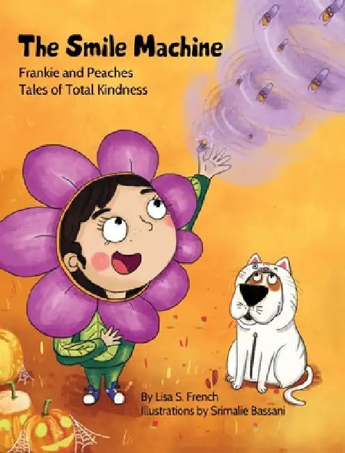 The Smile Machine: A story about altruism and empathy and how sharing the beauty of nature can make happiness grow. by Lisa S. French