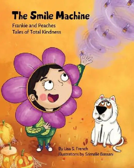 The Smile Machine: A story about altruism and empathy and how sharing the beauty of nature can make happiness grow. by Lisa S. French
