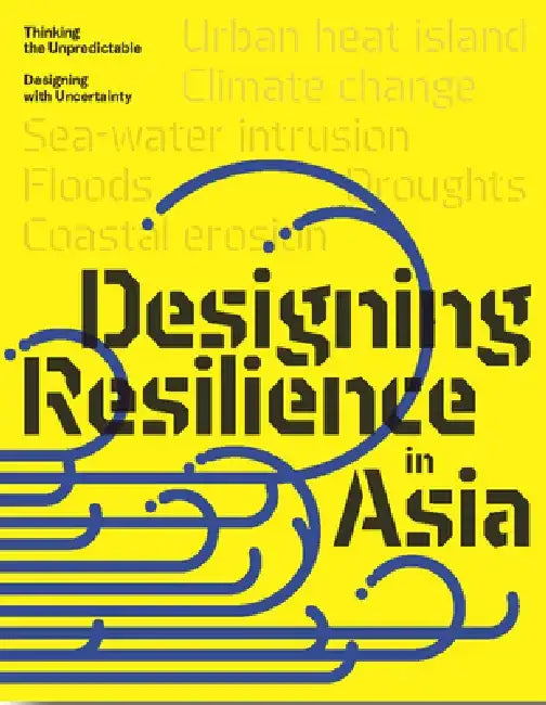 Design Resilience in Asia: Thinking the Unpredictable, Designing with Uncertainty by Oscar Carracedo García-Villalba