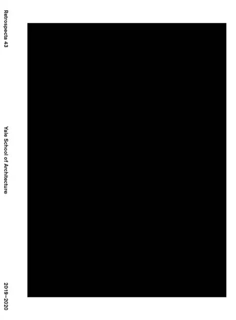 Retrospecta #43: Yale School of Architecture 2019-2020 by Claire Hicks, Abraham Mora-Valle, Brian Orser