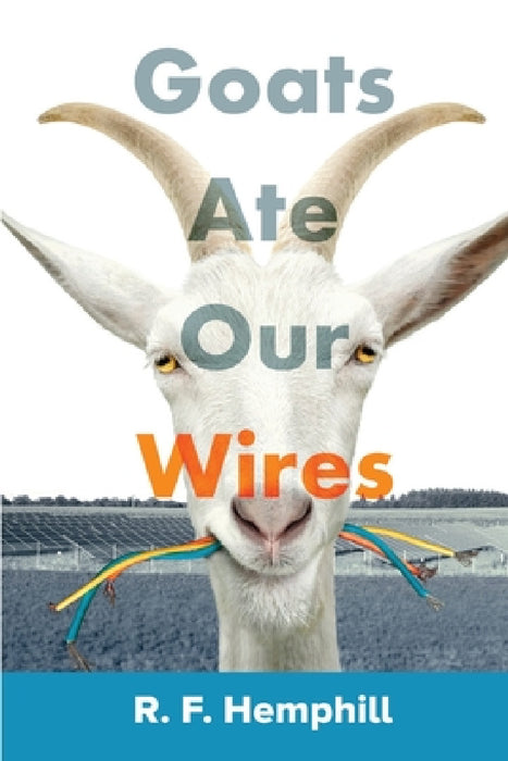 Goats Ate Our Wires: Stories of Travel for Business and Pleasure by R. F. Hemphill