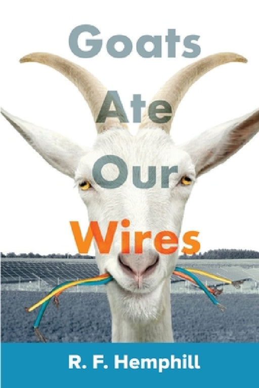 Goats Ate Our Wires: Stories of Travel for Business and Pleasure by R. F. Hemphill