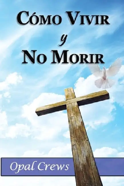 Cómo vivir y no morir by Crews, Opal