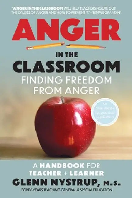 Anger in the Classroom: Finding Freedom from Anger: A Handbook for Teacher and Learner by Glenn Nystrup M. S.