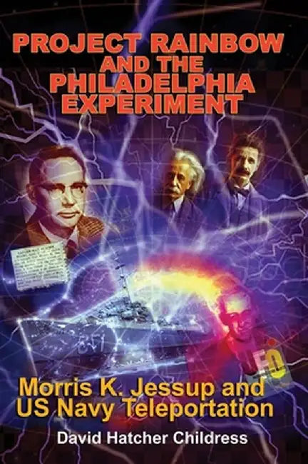 Project Rainbow and the Philadelphia Experiment by David Hatcher Childress