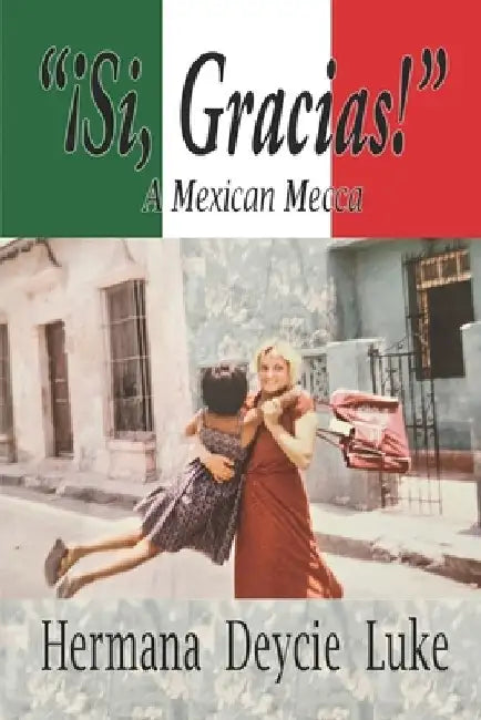 Si Gracias: A Mexican Mecca by Deycie Luke