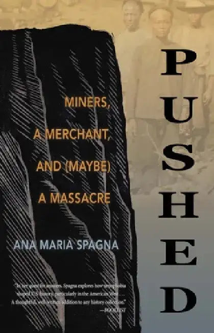 Pushed: Miners, a Merchant, and (Maybe) a Massacre by Ana Maria Spagna