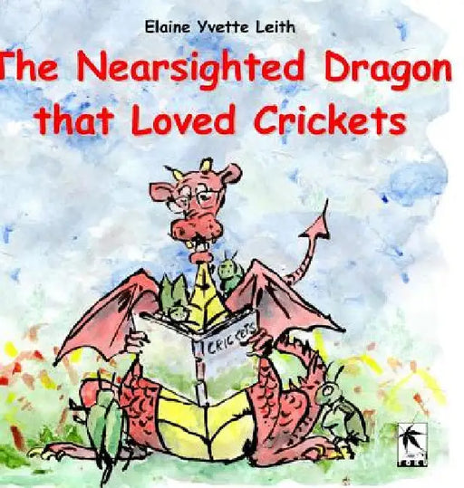 The Nearsighted Dragon that Loved Crickets by Elaine Yvette Leith