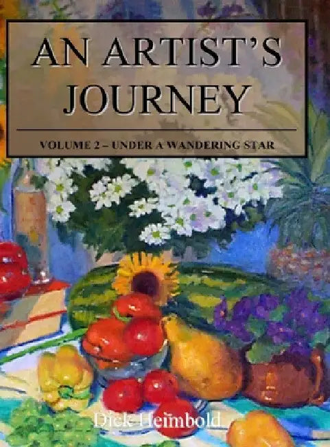 An Artist's Journey, Volume 2: Under a Wandering Star by Dick Heimbold