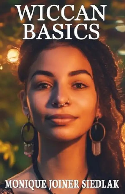 Wiccan Basics by Monique Joiner Siedlak